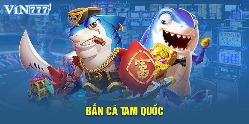 Giới thiệu chung về Bắn Cá Tam Quốc