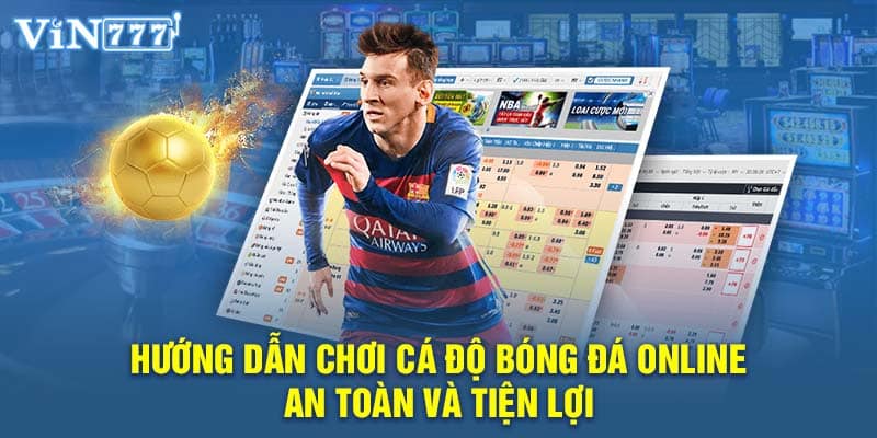 Hướng dẫn chơi cá độ bóng đá online an toàn và tiện lợi