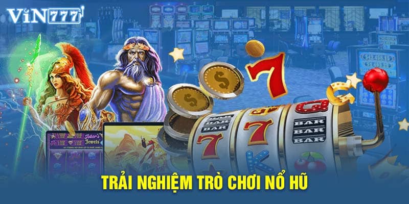 Trải nghiệm trò chơi nổ hũ