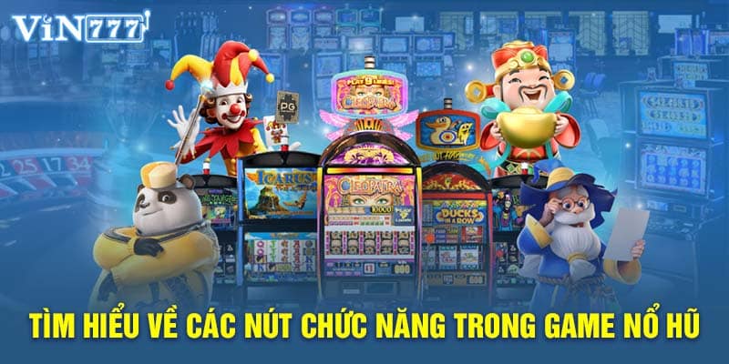 Giới thiệu về các nút chức năng trong game nổ hũ