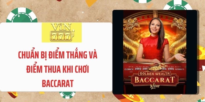 Chuẩn bị điểm thắng và điểm thua khi chơi baccarat