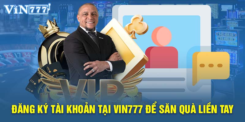 Đăng ký tài khoản tại VIN777 để săn quà liền tay