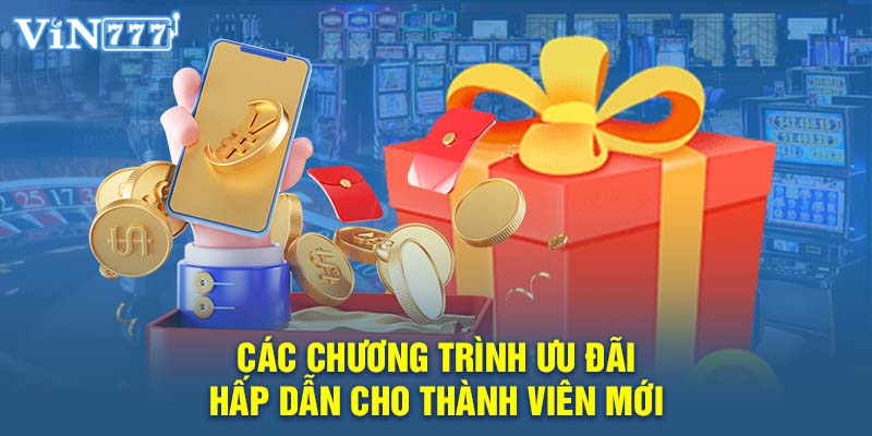 Các chương trình ưu đãi hấp dẫn cho thành viên mới