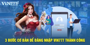 3 bước cơ bản để đăng nhập VIN777 thành công 