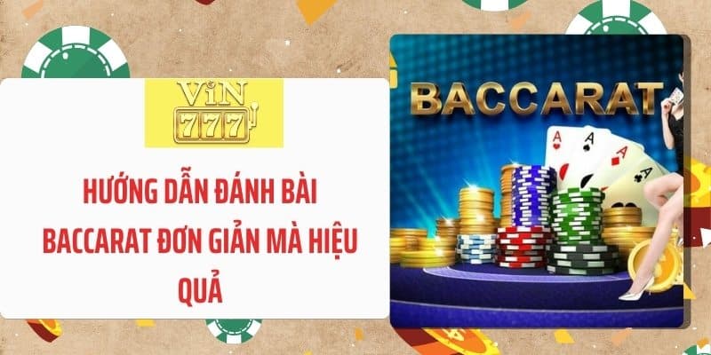 Hướng dẫn đánh bài Baccarat đơn giản mà hiệu quả