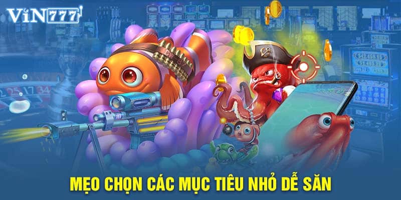 Mẹo chọn các mục tiêu nhỏ dễ săn