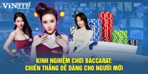 Kinh Nghiệm Chơi Baccarat: Chiến Thắng Dễ Dàng Cho Người Mới