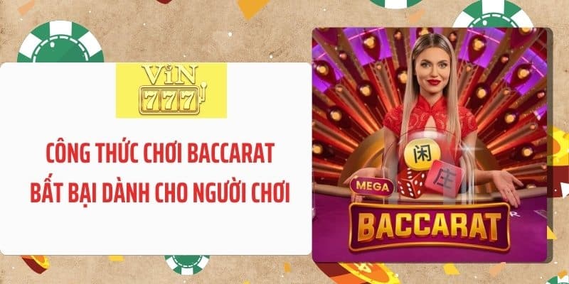 Kinh nghiệm chơi Baccarat - công thức bất bại dành cho người chơi