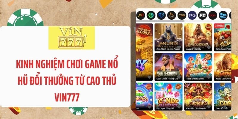 Kinh nghiệm chơi game nổ hũ đổi thưởng từ cao thủ VIN777