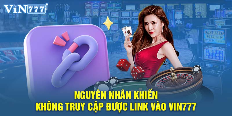 Nguyên nhân khiến không truy cập được link vào VIN777