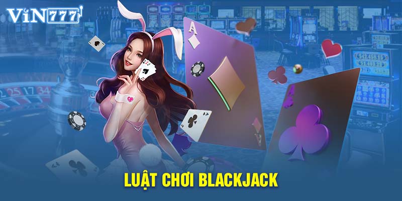 Luật chơi Blackjack