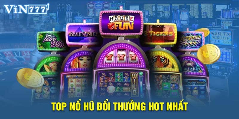 Top nổ hũ đổi thưởng hot nhất