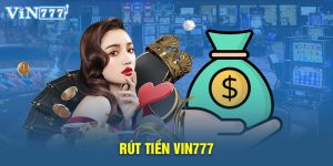 Rút Tiền Vin777 - Hướng Dẫn Rút Tiền Nhanh Chóng Trong 5p