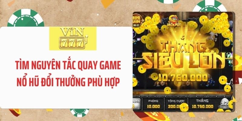 Tìm nguyên tắc quay game nổ hũ đổi thưởng phù hợp