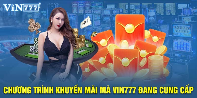 Chương trình khuyến mãi mà VIN777 đang cung cấp