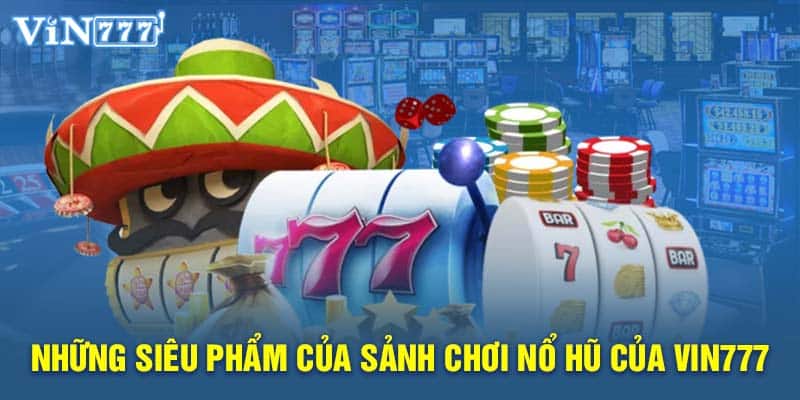 Bet thủ có cơ hội trải nghiệm nhiều siêu phẩm slot đẳng cấp