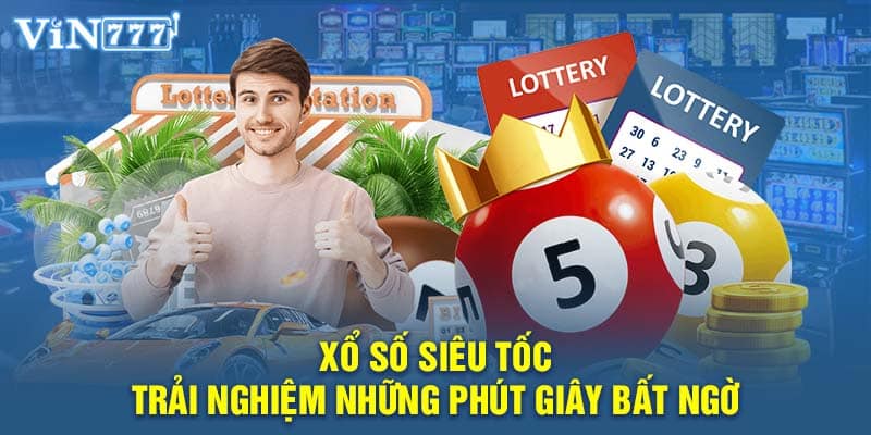 Tìm hiểu những lời giới thiệu về hình thức chơi xổ số siêu tốc 